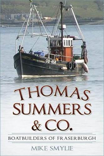 Thomas Summers & Co.: Boatbuilders of Fraserburgh by Smylie