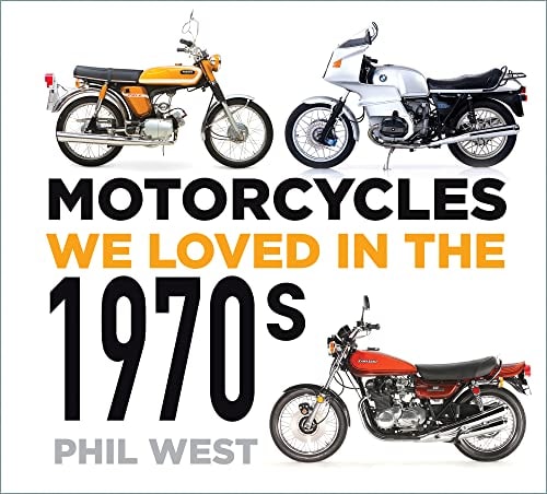 Motorcycles We Loved in the 1970s by Phil West