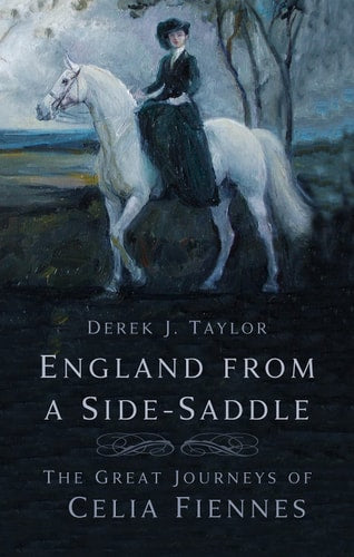 England aus dem Damensattel: Die großen Reisen der Celia Fiennes von Derek J. Taylor