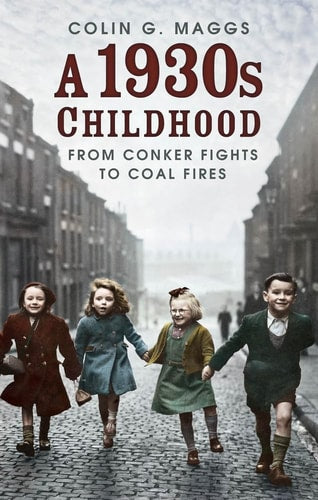 A 1930s Childhood From Conker Fights to Coal Fires (Shelfworn) by Colin G. Maggs