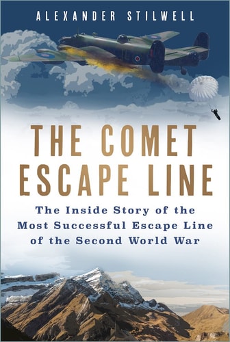 Comet Escape Line The Inside Story of the Most Successful Escape Line of the Second World War by Alexander Stilwell