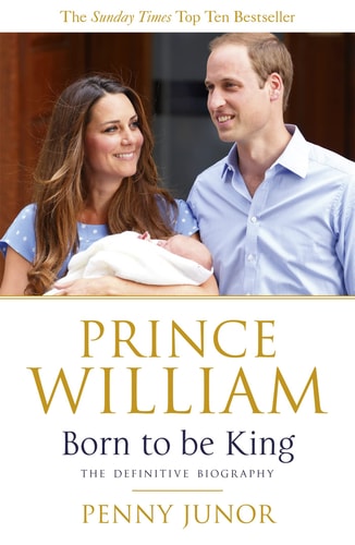 Prince William: Born to be King: An intimate portrait (slight shelf wear) by Penny Junor