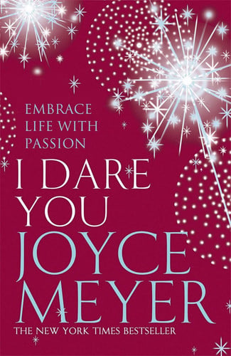 I Dare You Embrace Life with Passion by Joyce Meyer