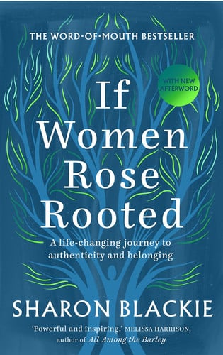 If Women Rose Rooted A Life-Changing Journey to Authenticity and Belonging by Sharon Blackie