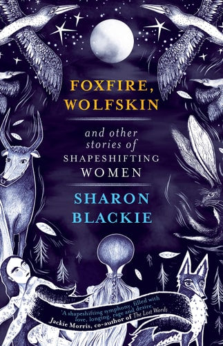 Foxfire, Wolfskin and other stories of shapeshifting women by Sharon Blackie