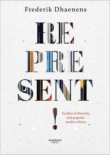 Represent! Studies of diversity and popular media culture by Frederik Dhaenens