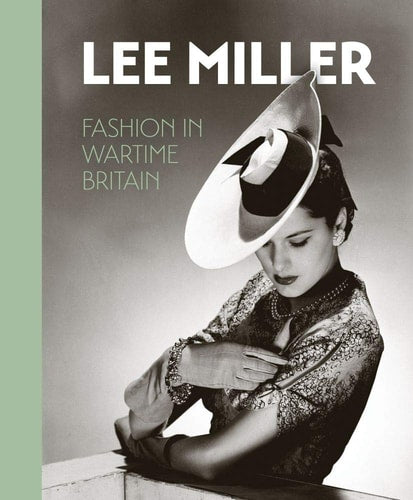 Lee Miller: Fashion in Wartime Britain by Ami Bouhassane | Robin Muir | Amber Butchart
