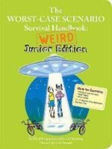 Worst-Case Scenario Survival Handbook: Weird Junior Edition by David Borgenicht & Justin Heimberg