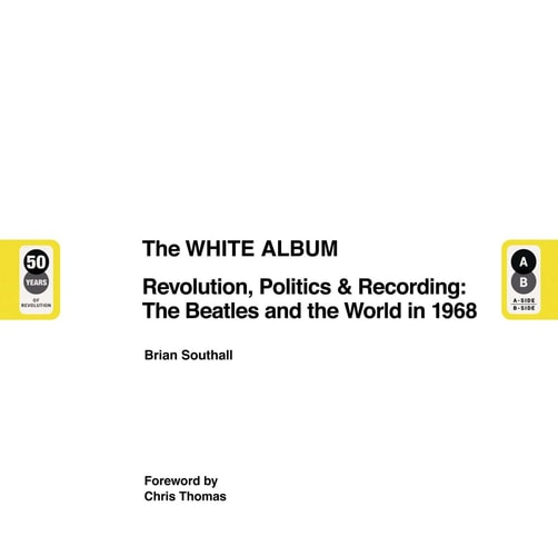 White Album Revolution, Politics and Recording: the Beatles and the World In 1968 by Brian Southall