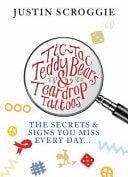 Tic-Tac Teddy Bears and Teardrop Tattoos A Miscellany of the Signs and Symbols You See Every Day by Justin F. Scroggie