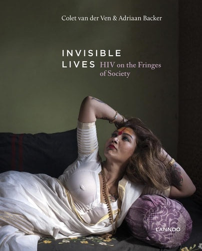 Invisible Lives: HIV on the Fringes of Society by Colet van der Ven | Adriaan Dr Backer