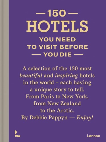 150 Hotels, die Sie besuchen müssen, bevor Sie sterben, von Debbie Pappyn