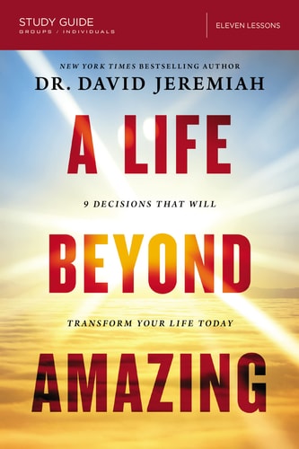 A Life Beyond Amazing 9 Decisions That Will Transform Your Life Today by David- Jeremiah