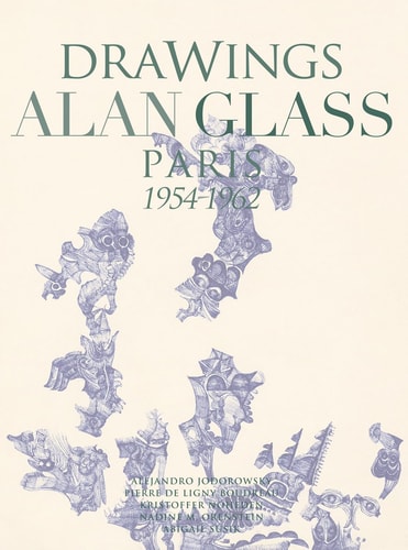 Drawings Alan Glass Paris 1954-1962 by Carlos Laborde-Noguez | Pierre Ligny Boudreau | Alejandro Jodorowsky | Kristoffer Noheden | Nadine