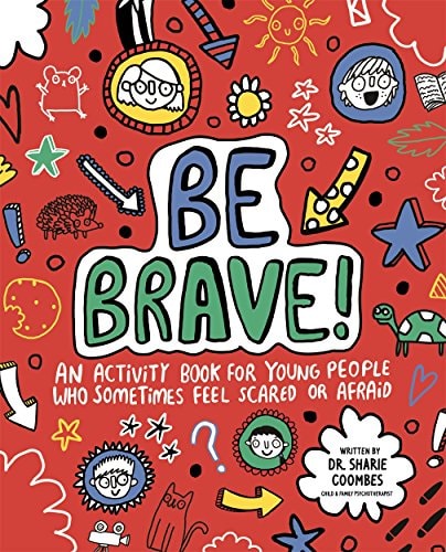 Be Brave! An Activity Book for Children Who Sometimes Feel Scared Or Afraid by Sharie Coombes