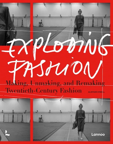 Exploding Fashion Making, Unmaking, and Remaking Twentieth Century Fashion (slight shelf wear) by Alistair ONeill