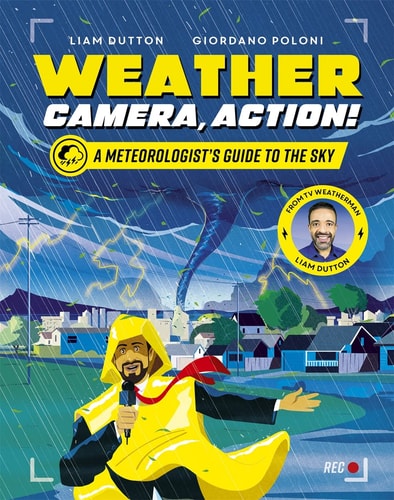 Weather, Camera, Action! A Meteorologist's Guide to the Sky by Liam Dutton