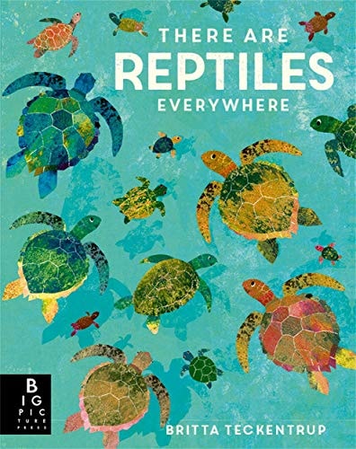 There Are Reptiles Everywhere by Britta Teckentrup