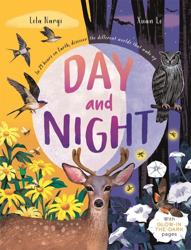 Day & Night: Discover When the World Wakes Up with Glow-In-the-Dark Pages by Lela Nargi