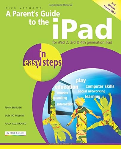 A Parent's Guide to the iPad in easy steps: Covers iOS 6, for iPad 3rd and 4th Generation and iPad 2 by Nick Vandome