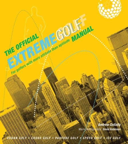 Das offizielle Extreme Golf-Handbuch: Für Golfer mit mehr Einstellung als Begabung (abgenutzt) von Andrew Gellatly