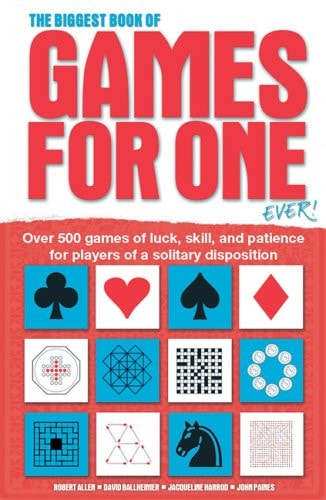 The Biggest Book of Games for One Ever! Over 500 Games of Luck, Skill, and Patience for Players of a Solitary Disposition by Robert Allen