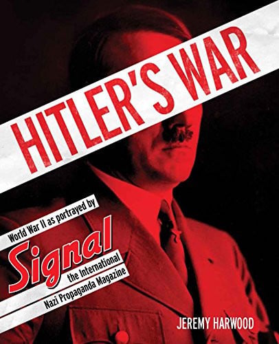 Hitler's War World War II As Portrayed by Signal (Shelfworn) by Jeremy Harwood