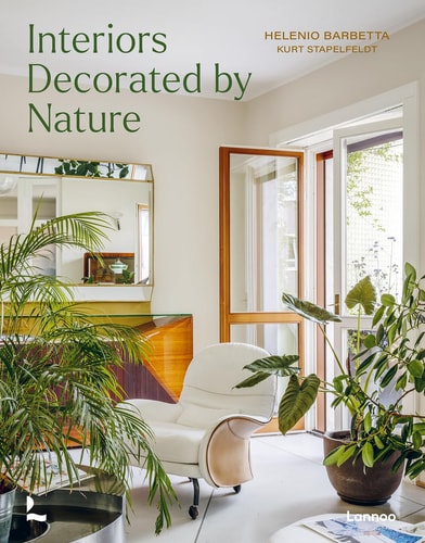 Homes Decorated by Nature: Plants, Art and Material by Kurt G. Stapelfeldt | Helenio Barbetta