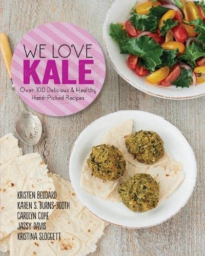 We Love Kale Over 100 Delicious & Healthy Hand-picked Recipes by Kristen Beddard | Karen S. Burns-Booth | Carolyn Cope | Jassy Davis | Kristina Sloggett