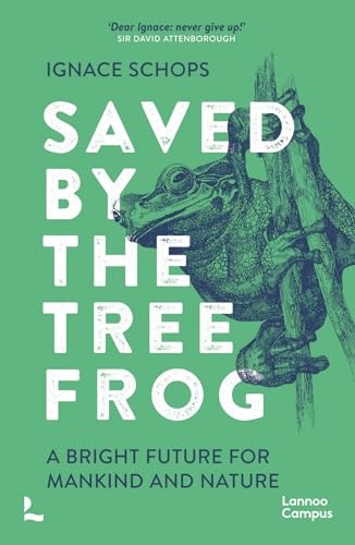 Saved by the Tree Frog: A Bright Future for Mankind and Nature by Ignace Schops