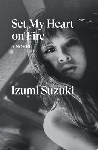 Set My Heart on Fire A Novel by Izumi Suzuki