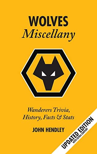 Wolves Miscellany: Wanderers Geschichte, Wissenswertes und Statistiken von John Hendley