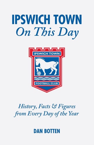 An diesem Tag: Ipswich Town von Dan Botten