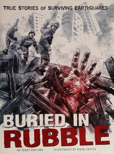 Buried in Rubble True Stories of Surviving Earthquakes by Terry Collins