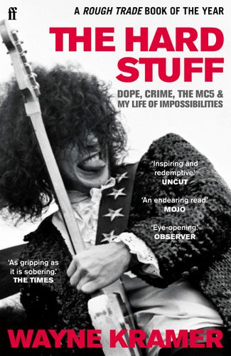 Hard Stuff: Dope, Crime, The MC5 & My Life of Impossibilites by Wayne Kramer