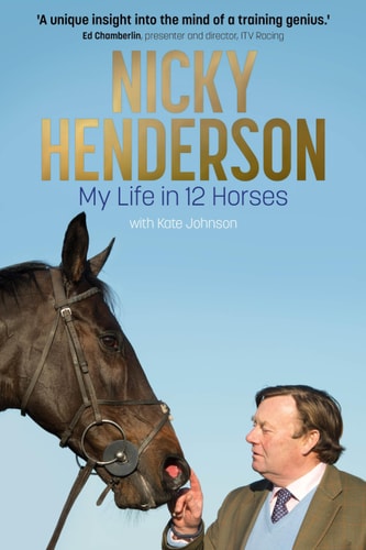 Nicky Henderson My Life in 12 Horses by Kate Johnson