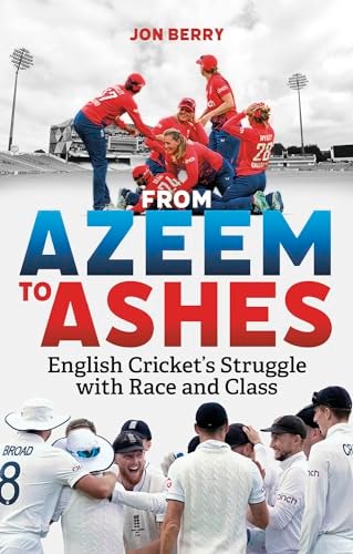 From Azeem to Ashes: English Cricket's Struggle with Race and Class by Jon Berry