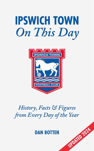 Ipswich Town on This Day History, Facts and Figures from Every Day of the Year by Roberto Pennino | Dan Botten