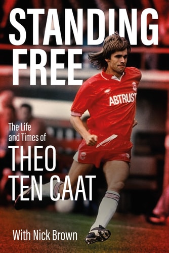 Standing Free The Life and Times of Theo Ten Caat by Theo Ten Catt