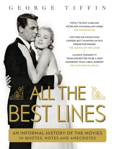 All the Best Lines An Informal History of the Movies in Quotes, Notes and Anecdotes(Shelworn) by George Tiffin