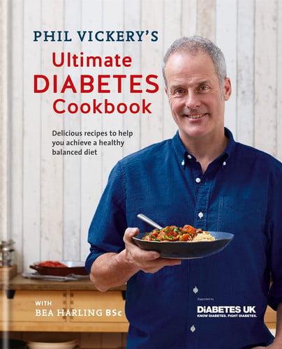 Phil Vickery's Ultimate Diabetes Cookbook Delicious Recipes to Help You Achieve a Healthy Balanced Diet: Supported by Diabetes UK by Phil Vickery | Bea Harling