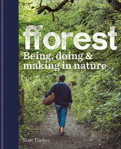 fforest: Being, doing & making in nature by Sian Tucker