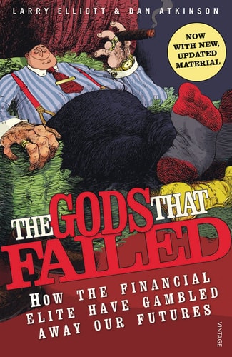 The Gods that Failed How the Financial Elite Have Gambled Away Our Futures (Shelfworn) by Larry Elliott | Dan Atkinson
