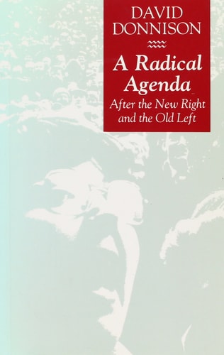 A Radical Agenda: After the New Right and the Old Left by David Donnison