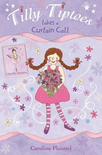 Tilly Tiptoes Takes a Curtain Call by Caroline Plaisted