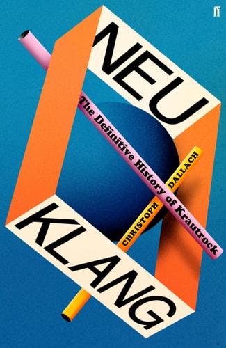 (TXS) Neu Klang: The Definitive History of Krautrock by Christoph Dallach