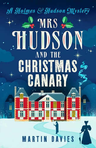 Mrs Hudson and The Christmas Canary (A Holmes & Hudson Mystery Book 6) by Martin Davies
