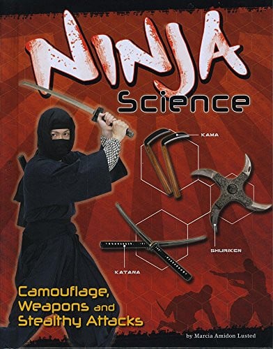 Ninja Science Camouflage, Weapons and Stealthy Attacks by Marcia Amidon Lusted