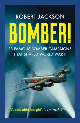 Bomber! 13 Famous Bomber Campaigns that Shaped World War II by Jackson | Robert