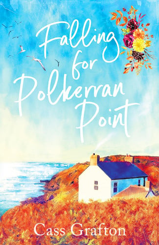 Falling for Polkerran Point: A fun, feel-good, Cornish second chance romance by Grafton, Cass